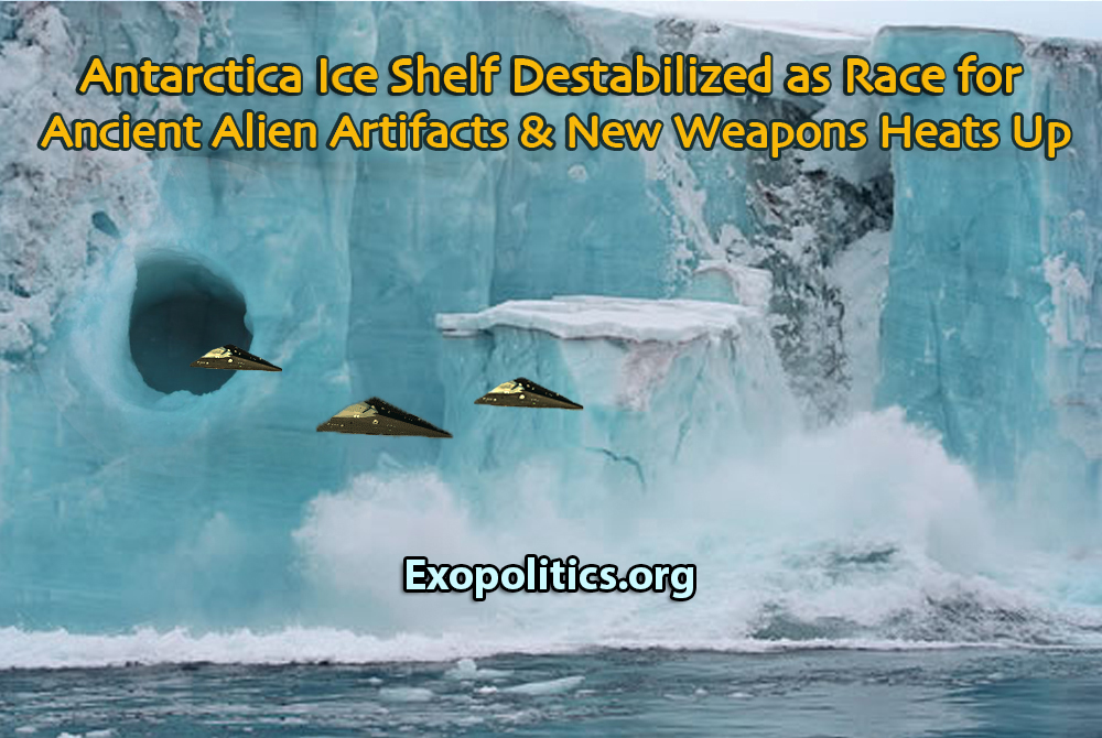 Antarctic Ice Shelf Destabilized as Race for Ancient Alien Artifacts & New Weapons Heats Up