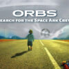 Orbs: Search for the Space Ark Crew – A Short Film