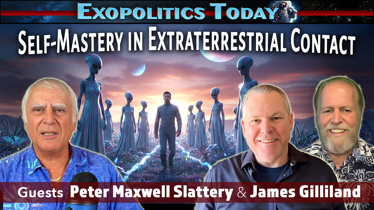 Making Extraterrestrial Contact – The Role of Self-Mastery: with James Gilliland & Peter Maxwell Slattery