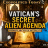 The Vatican’s Secret Agenda in Revealing and Baptizing Extraterrestrial Life